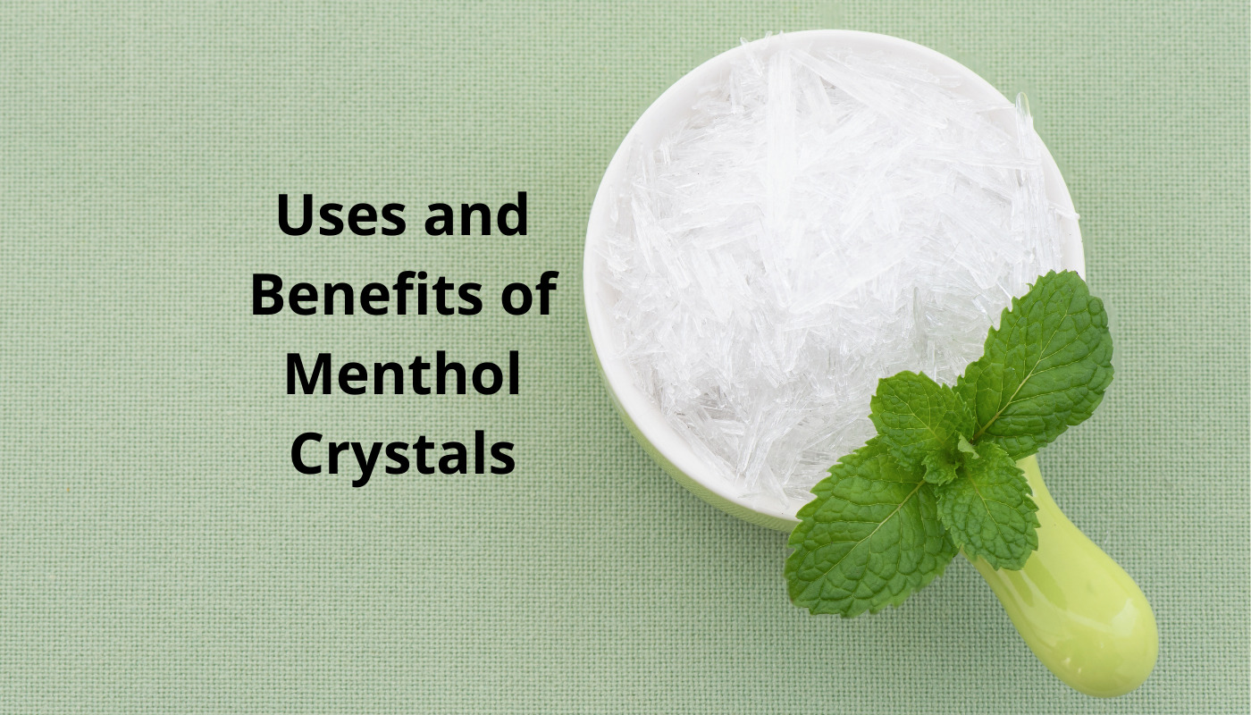 Uses and Benefits of Menthol Crystals